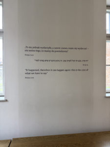 Quote at the exit of Yad Vashem’s exhibit in Auschwitz in Polish, Hebrew, and English. ‘It happened, therefore it can happen again: this is the core of what we have to say’ by Primo Levi. Photo credit: Sarah Vallejo